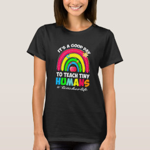 It's a Good Day to Teach Tiny Humans Teacher life T-Shirt