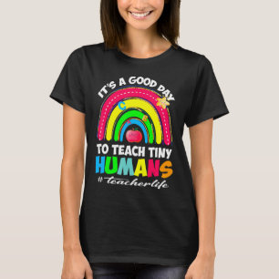 It's a Good Day to Teach Tiny Humans Teacher life T-Shirt