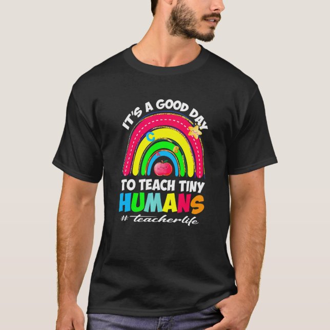 It's a Good Day to Teach Tiny Humans Teacher life  T-Shirt (Front)
