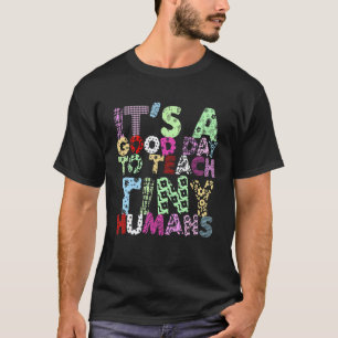 It's A Good Day To Teach Tiny Humans, Teachers App T-Shirt