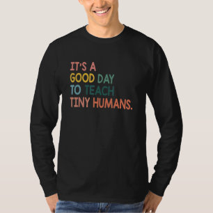 It's A Good Day To Teach Tiny Humans Teachers S T-Shirt