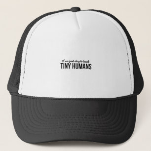 Its A Good Day To Teach Tiny Humans Trucker Hat
