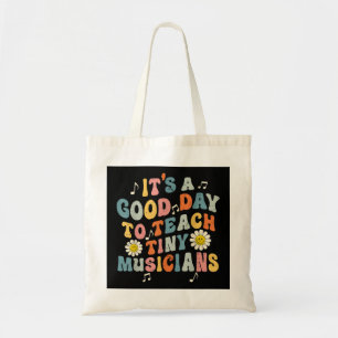 Its A Good Day To Teach Tiny Musicians Music Teach Tote Bag