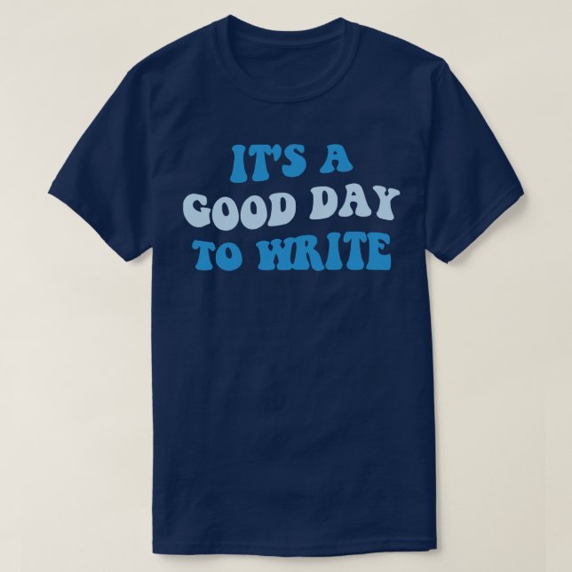 Its A Good Day To Write III T-Shirt (Design Front)