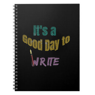 It's a Good Day to Write Notebook