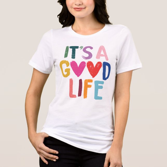 It's A Good Life Colourful Tri-Blend Shirt (Front)