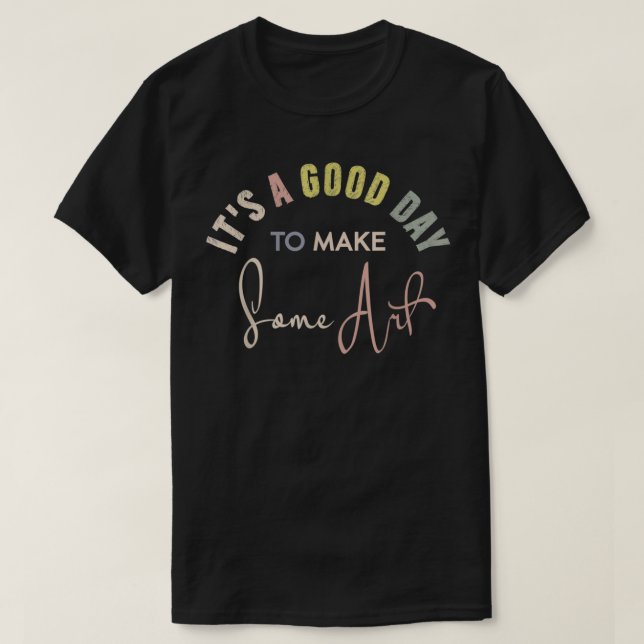 Its a Good Tee Day To Make Some Art, Dark Humour F (Design Front)