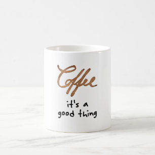 It's a good thing coffee mug