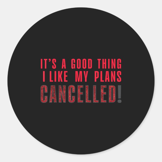 It's A Good Thing I Like My Plans Cancelled Funny  Classic Round Sticker (Front)