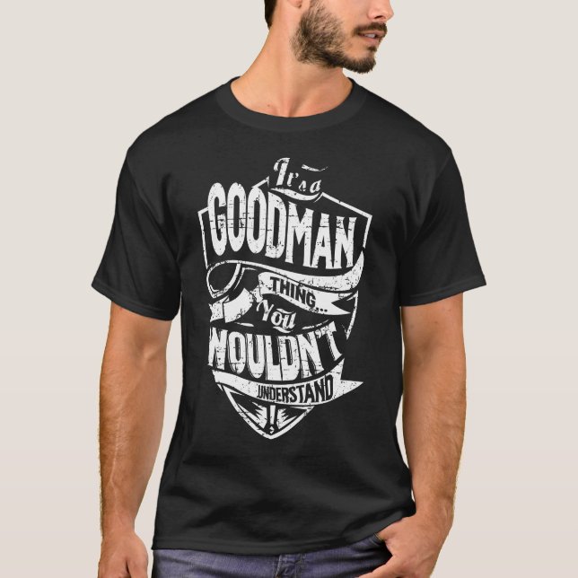 It's a GOODMAN Thing T-Shirt (Front)