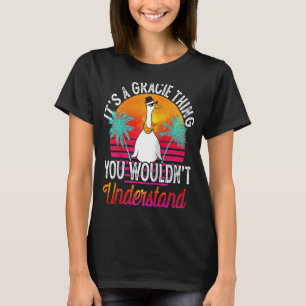 It's A Gracie Thing You Wouldn't Understand Graci T-Shirt