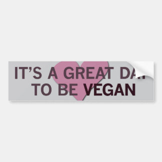 It's a Great Day 2 B Vegan! Bumper Sticker