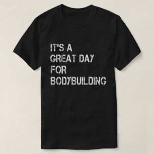 It's a Great Day For Bodybuilding T-Shirt