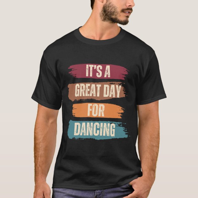It's A Great Day For Dancing T-Shirt (Front)