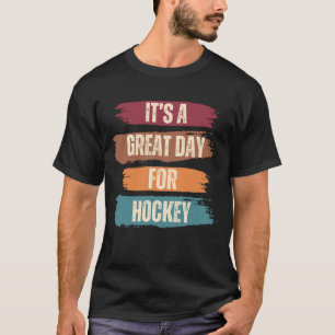 It's A Great Day For Hockey Funny T-Shirt