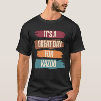 It's A Great Day For Kazoo Funny T-Shirt