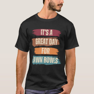 It's A Great Day For Lawn Bowls T-Shirt