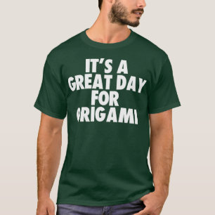 Its a Great Day for Origami1  T-Shirt