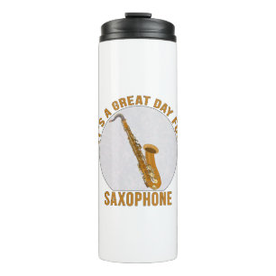 It's A Great Day for Saxophone Thermal Tumbler