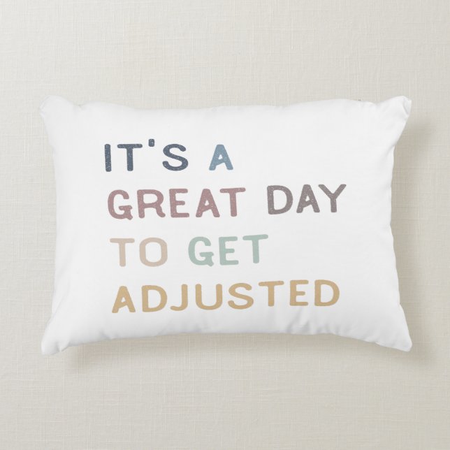 It's a great day to get adjusted, chiropractic,  decorative cushion (Front)