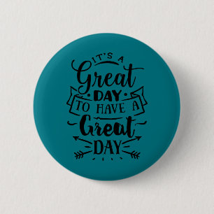 It's a great day to have a great day 6 cm round badge