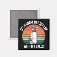 It's A Great Day To Play With My Balls Funny Golf
