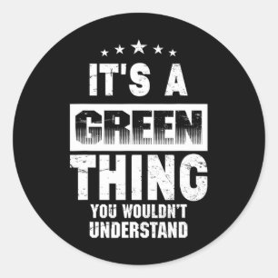 It's A Green Thing You Wouldn't Understand Funny F Classic Round Sticker