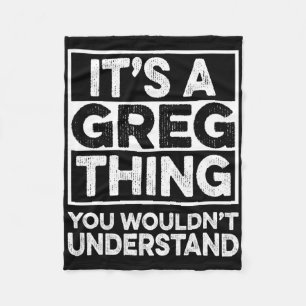 It's A Greg Thing You Wouldn't Understand Greg Chr Fleece Blanket