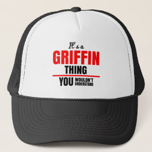 It's a Griffin thing you wouldn't understand name Trucker Hat
