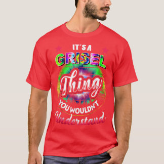 It's A Grisel Thing  Tie Dye Grisel Name 5454 T-Shirt