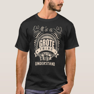 It's a GROTE thing you wouldn't understand Gifts P T-Shirt
