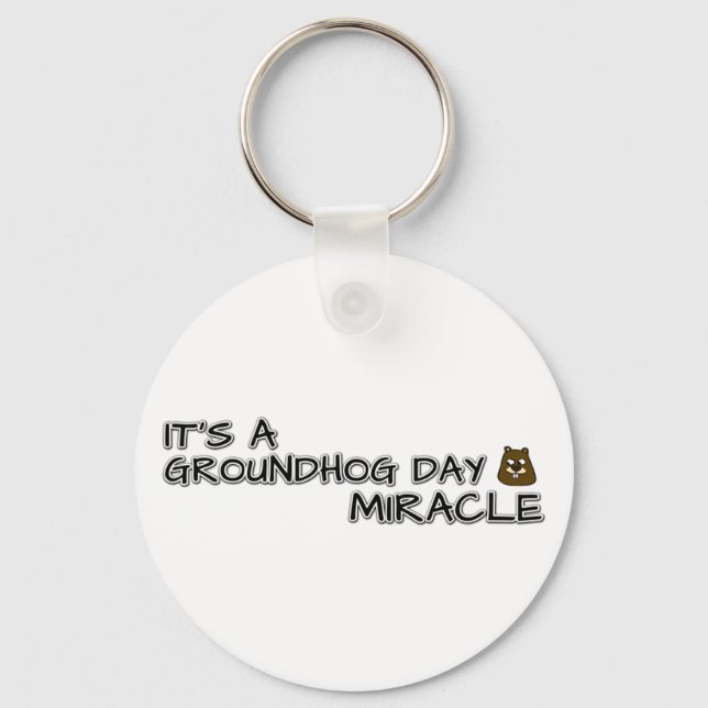 It's a groundhog day miracle key ring (Front)