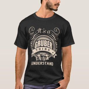 It's a GRUBER thing you wouldn't understand T-Shirt
