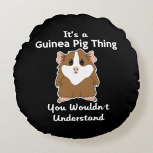 It's A Guinea Pig Thing You Round Cushion