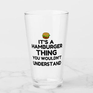 IT'S A HAMBURGER THIN YOU WOULDN'T UNDERSTAND GLASS