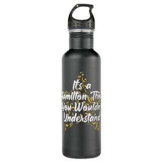 It's a Hamilton Thing You Wouldn't Understand 710 Ml Water Bottle