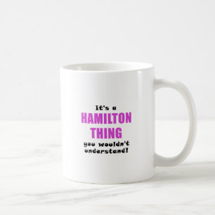 Its a Hamilton Thing You Wouldnt Understand Coffee Mug
