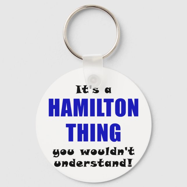 Its a Hamilton Thing You Wouldnt Understand Key Ring (Front)