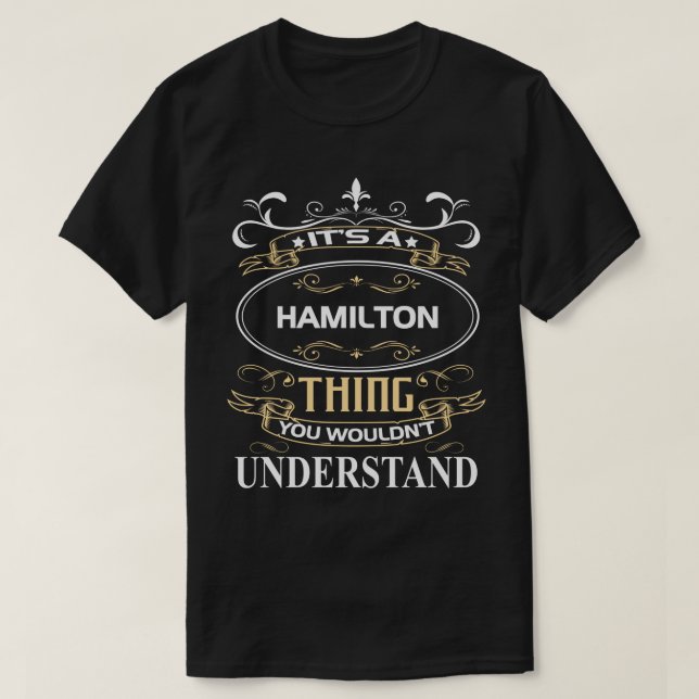 It's A Hamilton Thing You Wouldn't Understand T-Shirt (Design Front)