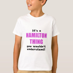 Its a Hamilton Thing You Wouldnt Understand T-Shirt