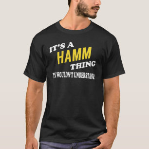 It's a HAMM Thing You Wouldn't Understand T-Shirt