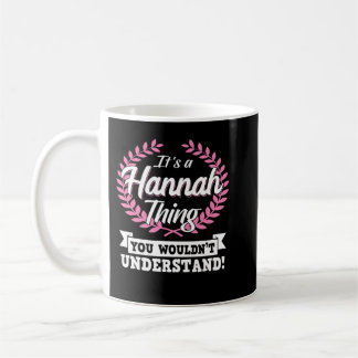 It's A Hannah Thing You Wouldn't Understand Name L Coffee Mug
