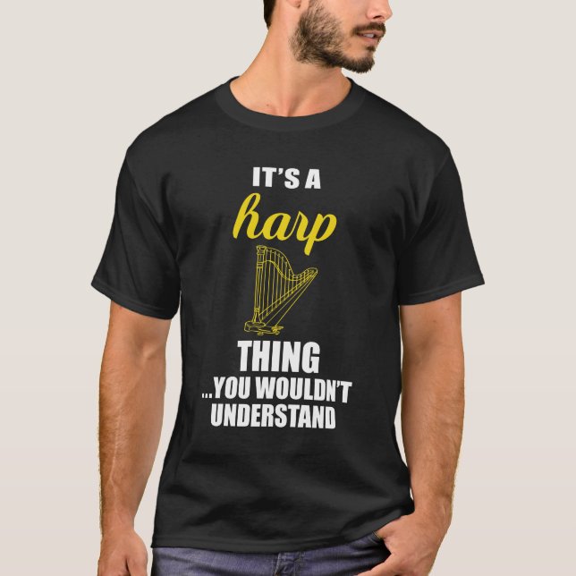 It's a Harp Thing, You Wouldn't Understand Funny T-Shirt (Front)