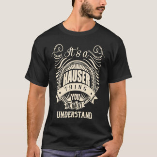 It's a HAUSER thing you wouldn't understand T-Shirt