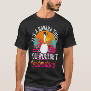 It's A Havana Thing You Wouldn't Understand Havan T-Shirt