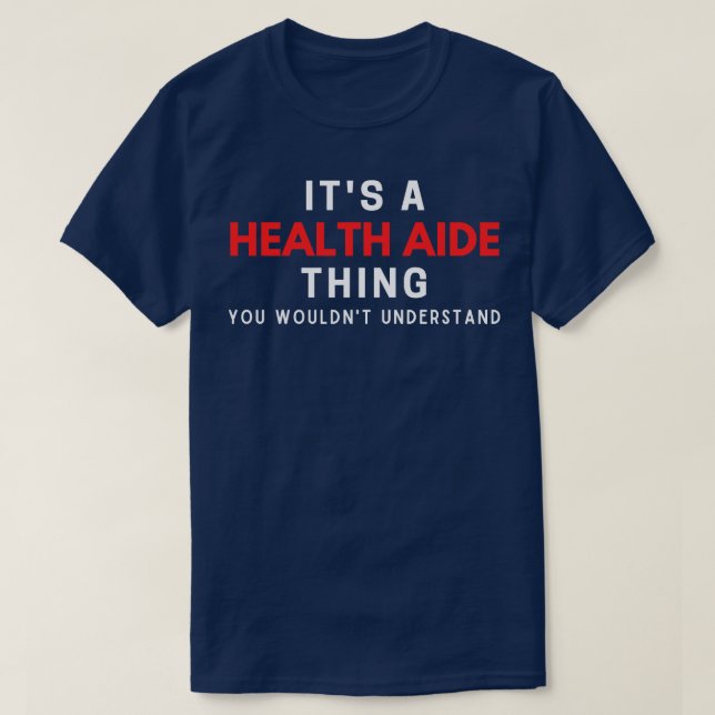 Its A Health Aide You Wouldnt Understand T-Shirt (Design Front)