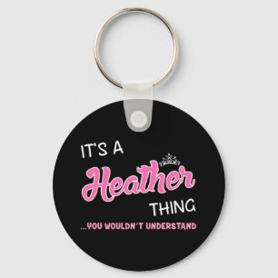 It's a Heather thing you wouldn't understand Key Ring