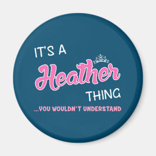 It's a Heather thing you wouldn't understand Magnet