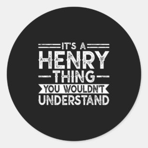 Its A Henry Thing You Wouldnt Understand Family Na Classic Round Sticker