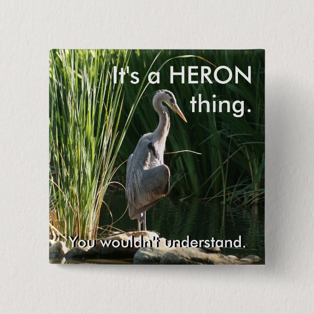 It's a Heron Thing 15 Cm Square Badge (Front)